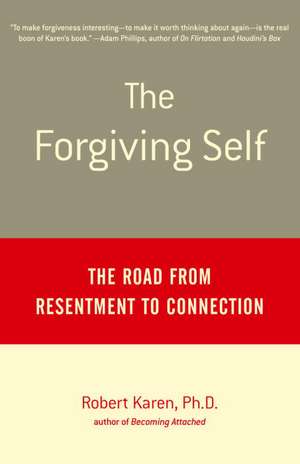 The Forgiving Self: The Road from Resentment to Connection de Robert Karen