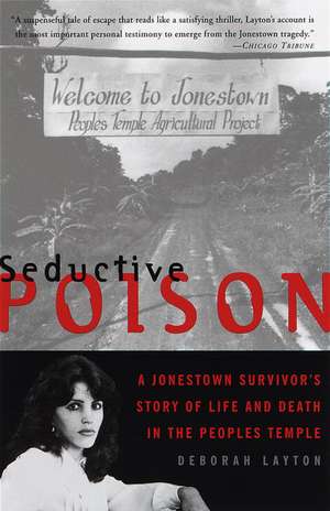 Seductive Poison: A Jonestown Survivor's Story of Life and Death in the People's Temple de Deborah Layton