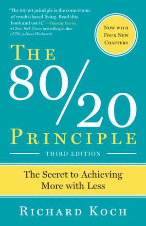 The 80/20 Principle: The Secret to Success by Achieving More with Less de Richard Koch