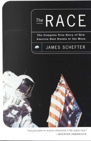 The Race: The Complete True Story of How America Beat Russia to the Moon de James Schefter