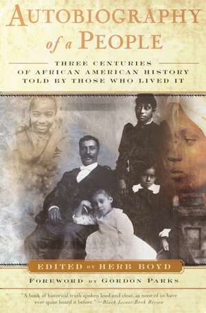 Autobiography of a People: Three Centuries of African American History Told by Those Who Lived It de Jr. Parks, Gordon