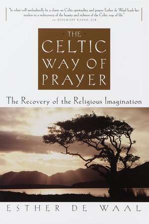 The Celtic Way of Prayer: The Recovery of the Religious Imagination de Esther de Waal