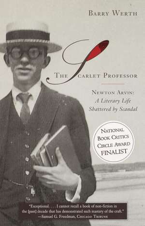 The Scarlet Professor: A Literary Life Shattered by Scandal de Barry Werth