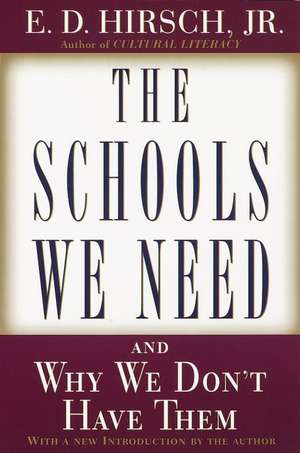 The Schools We Need: And Why We Don't Have Them de Jr. Hirsch, E. D.