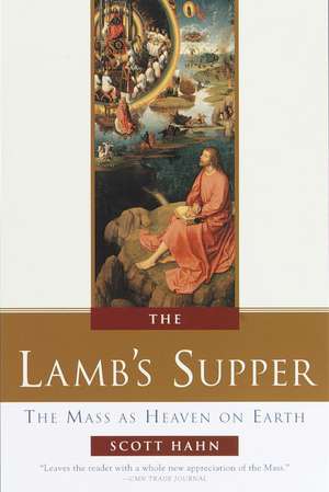 The Lamb's Supper: Experiencing the Mass de Scott Hahn