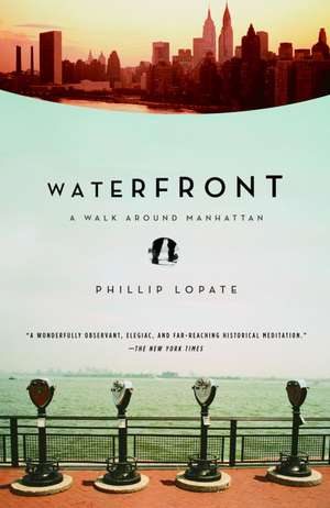 Waterfront: A Walk Around Manhattan de Phillip Lopate