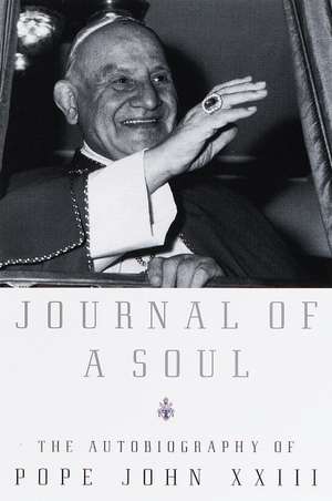 Journal of a Soul: The Autobiography of Pope John XXIII de Pope XXIII John