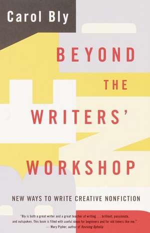 Beyond the Writers' Workshop: New Ways to Write Creative Nonfiction de Carol Bly