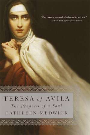 Teresa of Avila: The Progress of a Soul de Cathleen Medwick