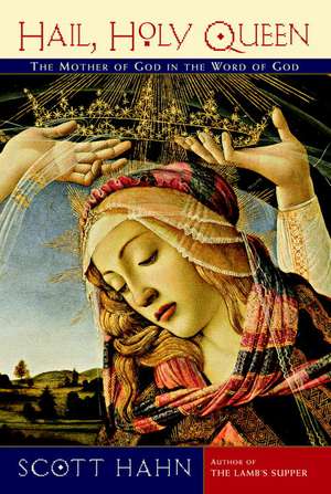 Hail, Holy Queen: The Mother of God in the Word of God de Scott Hahn