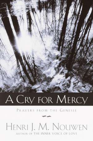 A Cry for Mercy: Prayers from the Genesee de Henri J.M. Nouwen