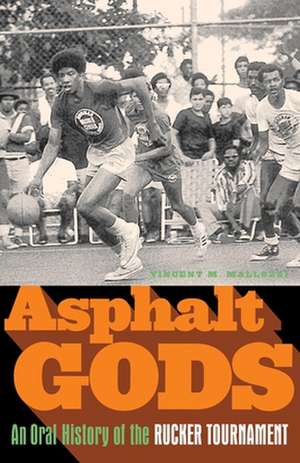 Asphalt Gods: An Oral History of the Rucker Tournament de Vincent M. Mallozzi