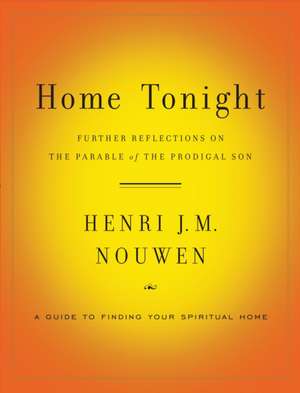 Home Tonight: Further Reflections on the Parable of the Prodigal Son de Henri J.M. Nouwen