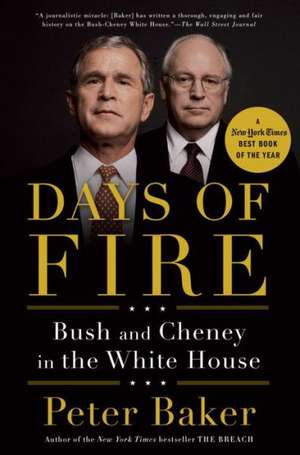 Days of Fire: Bush and Cheney in the White House de Peter Baker