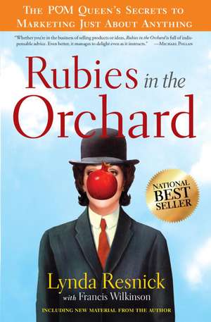 Rubies in the Orchard: The POM Queen's Secrets to Marketing Just about Anything de Lynda Resnick