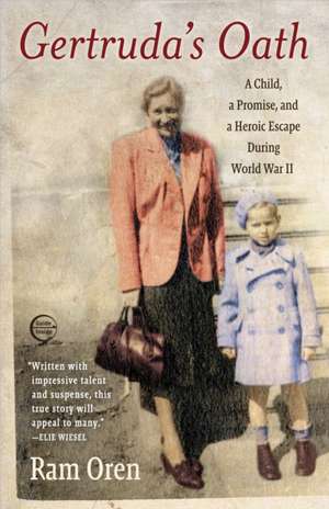 Gertruda's Oath: A Child, a Promise, and a Heroic Escape During World War II de Ram Oren