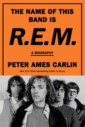 The Name of This Band Is R.E.M. de Peter Ames Carlin