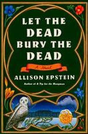 Let the Dead Bury the Dead de Allison Epstein