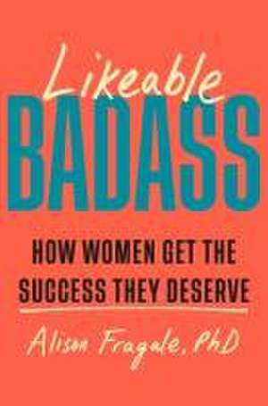 Likeable Badass de Alison Fragale