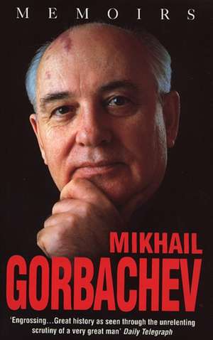 Gorbachev, M: Mikhail Gorbachev: Memoirs