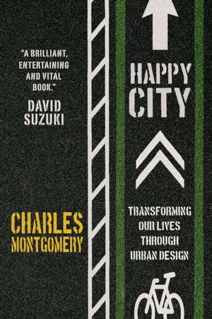 Happy City: Transforming Our Lives Through Urban Design de Charles Montgomery