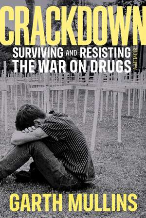 Crackdown: Surviving and Resisting the War on Drugs de Garth Mullins