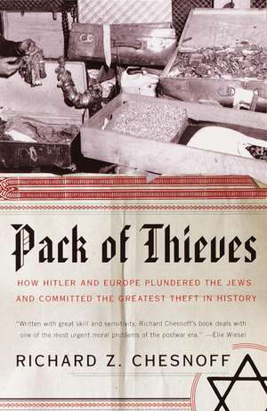 Pack of Thieves: How Hitler and Europe Plundered the Jews and Committed the Greatest Theft in History de Richard Z. Chesnoff