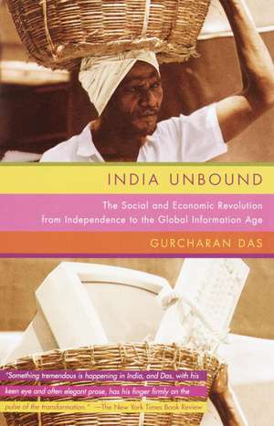 India Unbound: The Social and Economic Revolution from Independence to the Global Information Age de Gurcharan Das