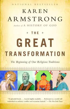 The Great Transformation: The Beginning of Our Religious Traditions de Karen Armstrong