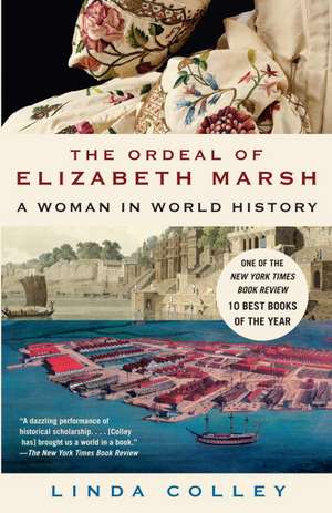 The Ordeal of Elizabeth Marsh: A Woman in World History de Linda Colley