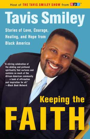 Keeping the Faith: Stories of Love, Courage, Healing, and Hope from Black America de Tavis Smiley