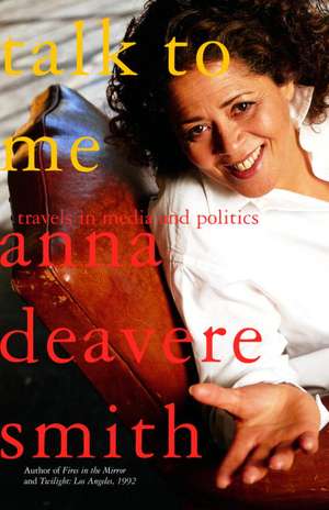 Talk to Me: Travels in Media and Politics de Anna Deavere Smith