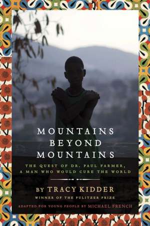 Mountains Beyond Mountains: The Quest of Dr. Paul Farmer, a Man Who Would Cure the World de Tracy Kidder