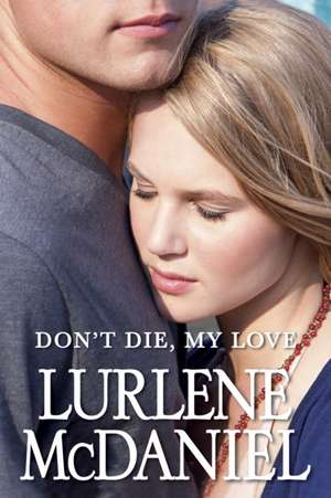 Don't Die, My Love de Lurlene Mcdaniel