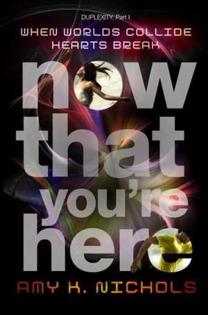 Now That You're Here (Duplexity, Part I) de Amy Nichols