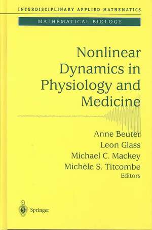 Nonlinear Dynamics in Physiology and Medicine de Anne Beuter