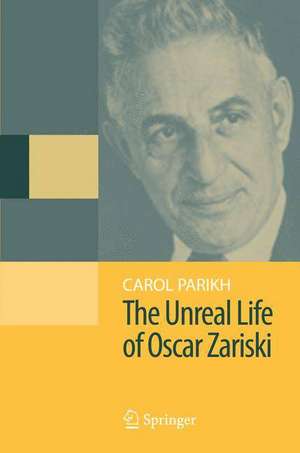 The Unreal Life of Oscar Zariski de Carol Parikh