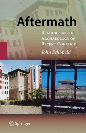 Aftermath: Readings in the Archaeology of Recent Conflict de John Schofield