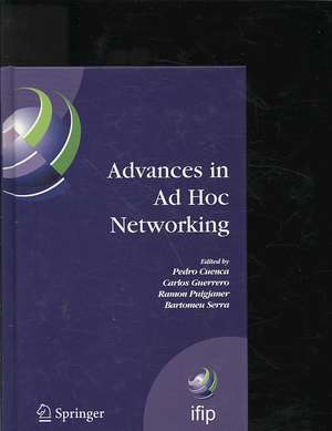 Advances in Ad Hoc Networking: Proceedings of the Seventh Annual Mediterranean Ad Hoc Networking Workshop, Palma de Mallorca, Spain, June 25-27, 2008 de Pedro Cuenca