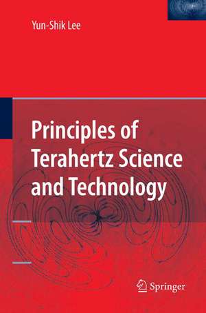 Principles of Terahertz Science and Technology de Yun-Shik Lee