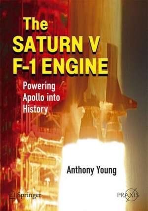 The Saturn V F-1 Engine: Powering Apollo into History de Anthony Young