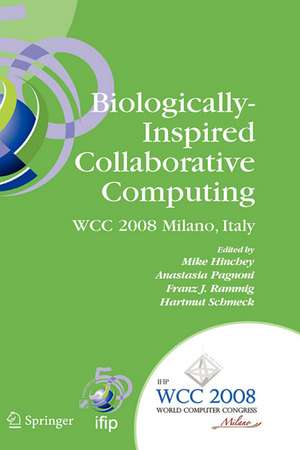 Biologically-Inspired Collaborative Computing: IFIP 20th World Computer Congress, Second IFIP TC 10 International Conference on Biologically-Inspired Collaborative Computing, September 8-9, 2008, Milano, Italy de Mike Hinchey