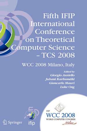 Fifth IFIP International Conference on Theoretical Computer Science - TCS 2008: IFIP 20th World Computer Congress, TC 1, Foundations of Computer Science, September 7-10, 2008, Milano, Italy de Giorgio Ausiello