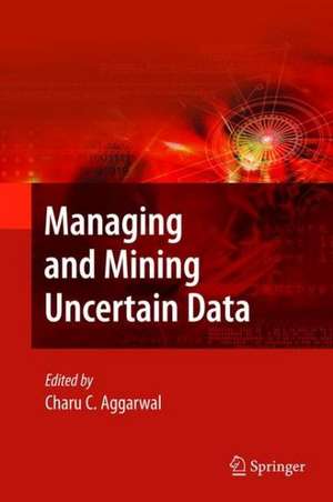 Managing and Mining Uncertain Data de Charu C. Aggarwal