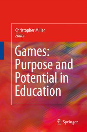 Games: Purpose and Potential in Education de Christopher Thomas Miller