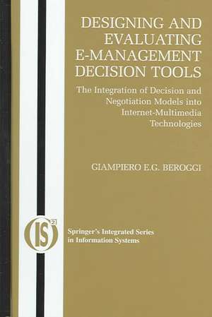 Designing and Evaluating E-Management Decision Tools: The Integration of Decision and Negotiation Models into Internet-Multimedia Technologies de Giampiero Beroggi