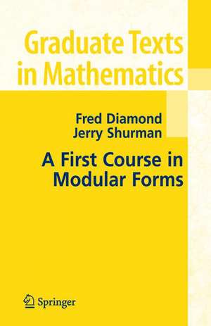 A First Course in Modular Forms de Fred Diamond