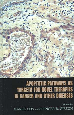 Apoptotic Pathways as Targets for Novel Therapies in Cancer and Other Diseases de Marek Los