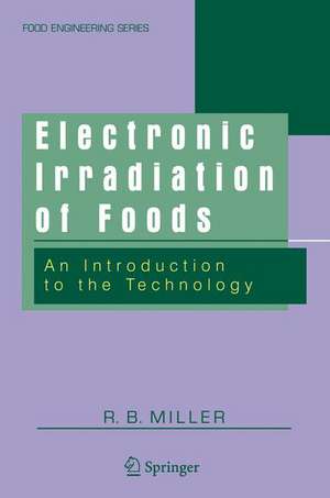 Electronic Irradiation of Foods: An Introduction to the Technology de R. B. Miller