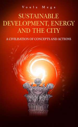 Sustainable Development, Energy and the City: A Civilisation of Concepts and Actions de Voula P. Mega